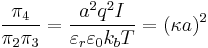 \frac{\pi_4}{\pi_2 \pi_3} = \frac{a^2 q^2 I}{\varepsilon_r \varepsilon_0 k_b T} = (\kappa a)^2