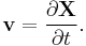 \mathbf{v} = \frac{\partial \mathbf{X}}{\partial t}.