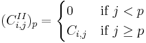 (C_{i,j}^{II})_p = \begin{cases}
0 & \text{if } j < p \\
C_{i,j} & \text{if } j \ge p \end{cases}