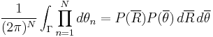 
\frac{1}{(2\pi)^N}\int_\Gamma \prod_{n=1}^N d\theta_n = P(\overline{R})P(\overline{\theta})\,d\overline{R}\,d\overline{\theta}
