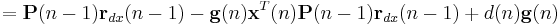 =\mathbf{P}(n-1)\mathbf{r}_{dx}(n-1)-\mathbf{g}(n)\mathbf{x}^{T}(n)\mathbf{P}(n-1)\mathbf{r}_{dx}(n-1)%2Bd(n)\mathbf{g}(n)