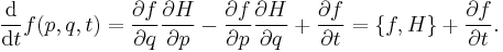 \frac {\mathrm{d}}{\mathrm{d}t} f(p,q,t) 
= \frac {\partial f}{\partial q} \frac {\partial H}{\partial p} -
\frac {\partial f}{\partial p} \frac {\partial H}{\partial q} %2B \frac{\partial f}{\partial t} 
= \{f,H\}%2B \frac{\partial f}{\partial t}. 