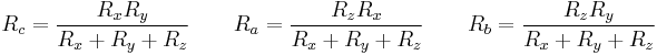  R_c = \frac {R_x R_y} {R_x %2B R_y %2B R_z} \qquad 

R_a = \frac {R_z R_x} {R_x %2B R_y %2B R_z}  \qquad 

R_b = \frac {R_z R_y} {R_x %2B R_y %2B R_z}  \qquad 

\, 