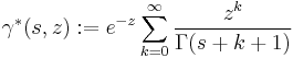 \gamma^*(s, z)�:= e^{-z}\sum_{k=0}^\infty\frac{z^k}{\Gamma(s%2Bk%2B1)}