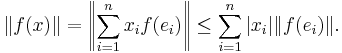 \|f(x)\|= \left\|\sum^n_{i=1}x_if(e_i)\right\| \le \sum^n_{i=1} |x_i|\|f(e_i)\|.