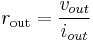  r_\mathrm{out} = \frac{v_{out}}{i_{out}}