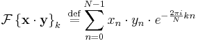 
\mathcal{F} \left \{ \mathbf{x\cdot y} \right \}_k \ \stackrel{\mathrm{def}}{=}
\sum_{n=0}^{N-1} x_n \cdot y_n \cdot e^{-\frac{2\pi i}{N} k n}
