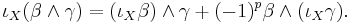  \iota_X(\beta\wedge\gamma) = (\iota_X\beta)\wedge\gamma%2B(-1)^p\beta\wedge(\iota_X\gamma). 