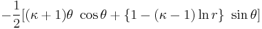  -\frac{1}{2}[(\kappa%2B1) \theta~\cos\theta %2B \{1 - (\kappa-1) \ln r\} ~\sin\theta] \,