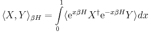  \langle X,Y\rangle_{\beta H}= \int\limits_0^1 \langle{\rm e}^{x\beta H} X^\dagger{\rm e}^{-x\beta H}Y\rangle dx