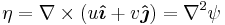  \eta = \nabla \times (u \mathbf{\hat{\boldsymbol{\imath}}}  %2B v \mathbf{\hat{\boldsymbol{\jmath}}}) = \nabla^2 \psi