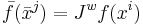 
\bar{f}(\bar{x}^j) = J^w f(x^i)
