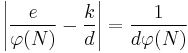 \left | \frac {e}{\varphi (N)}- \frac {k}{d}  \right \vert = \frac{1}{d \varphi (N)}