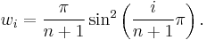  w_i = \frac {\pi} {n%2B1} \sin^2 \left( \frac {i} {n%2B1} \pi \right). \,