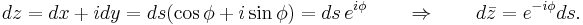  dz=dx%2Bidy=ds(\cos\phi%2Bi\sin\phi)=ds\,e^{i\phi} \qquad \Rightarrow \qquad d\bar{z}=e^{-i\phi}ds.