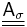 \underline{\underline{\mathsf{A}_\sigma}}