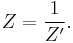 Z=\frac{1}{Z'}.