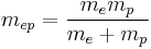  m_{ep} = \frac{m_em_p}{m_e%2Bm_p} 