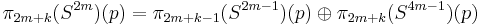 \pi_{2m%2Bk}(S^{2m})(p) =  \pi_{2m%2Bk-1}(S^{2m-1})(p)\oplus \pi_{2m%2Bk}(S^{4m-1})(p)