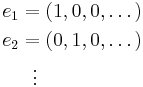 \begin{align}
e_1 &= (1,0,0,\dots)\\
e_2 &= (0,1,0,\dots)\\
& \ \  \vdots
\end{align}
