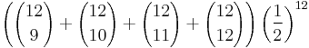 \left({12 \choose 9}%2B{12 \choose 10}%2B{12 \choose 11}%2B{12 \choose 12}\right)\left({1 \over 2}\right)^{12}