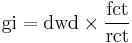  \text{gi} = \text{dwd}\times\frac\text{fct}\text{rct}