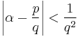  \left | \alpha -\frac{p}{q} \right | < \frac{1}{q^2} 