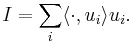 I = \sum_i \langle \cdot, u_i \rangle u_i .