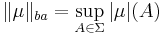 \|\mu\|_{ba} = \sup_{A\in\Sigma} |\mu|(A)