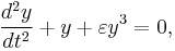 \frac{d^2 y}{d t^2} %2B y %2B \varepsilon y^3 = 0,