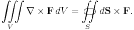 \iiint\limits_V \nabla\times\mathbf{F}\, dV = \iint\limits_{S}\!\!\!\!\!\!\!\!\!\!\!\!\!\!\!\!\;\;\;\subset\!\supset{d}\mathbf{S}\times \mathbf{F}.