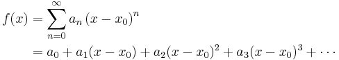 
\begin{align}
f(x) & = \sum_{n=0}^\infty a_{n} \left( x-x_0 \right)^{n} \\
& = a_0 %2B a_1 (x-x_0) %2B a_2 (x-x_0)^2 %2B a_3 (x-x_0)^3 %2B \cdots
\end{align}
