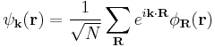 \psi_{\mathbf{k}}(\mathbf{r}) = \frac{1}{\sqrt{N}} \sum_{\mathbf{R}} e^{i\mathbf{k}\cdot\mathbf{R}} \phi_{\mathbf{R}}(\mathbf{r})