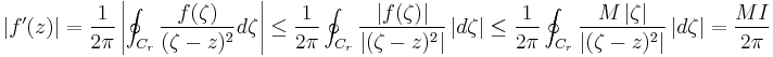 |f'(z)|=\frac{1}{2\pi}\left|\oint_{C_r }\frac{f(\zeta)}{(\zeta-z)^2}d\zeta\right|\leq  \frac{1}{2\pi} \oint_{C_r} \frac{\left| f(\zeta) \right|}{\left| (\zeta-z)^2\right|} \left|d\zeta\right|\leq \frac{1}{2\pi} \oint_{C_r} \frac{M\left| \zeta \right|}{\left| (\zeta-z)^2\right|} \left|d\zeta\right|=\frac{MI}{2\pi}