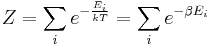  Z = \sum_{i} e^{-\frac{E_i}{kT}} = \sum_{i} e^{-\beta E_i} 