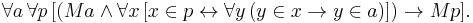 \forall a \, \forall p \, [(Ma \and \forall x \, [x \in p \leftrightarrow \forall y \, (y \in x \rightarrow y \in a)]) \rightarrow Mp].