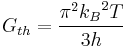 G_{th} = \frac{\pi^2 {k_B}^2 T}{3h} 