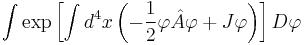 
\int \exp\left[  \int d^4x \left ( -\frac 1 2 \varphi  \hat A  \varphi %2B  J  \varphi \right) \right ] D\varphi
