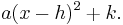 a(x-h)^2 %2B k.\,\!