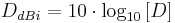 D_{dBi} = 10 \cdot \log_{10}\left[D\right]