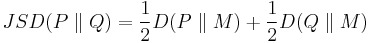 JSD(P \parallel Q)= \frac{1}{2}D(P \parallel M)%2B\frac{1}{2}D(Q \parallel M)