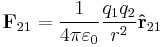 \mathbf{F}_{21}= {1 \over 4\pi\varepsilon_0}{q_1 q_2 \over r^2}\mathbf{\hat{r}}_{21} \ 