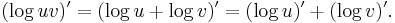  (\log uv)' = (\log u %2B \log v)' = (\log u)' %2B (\log v)' .\! 