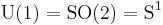 {\mathrm {U}}(1) = {\mathrm {SO}}(2) = {\mathrm {S}}^1