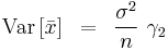 
{\rm Var}\left[ {\bar x} \right]\,\,\, = \,\,\,{{\sigma ^2 } \over n}\,\,\gamma _2