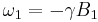  \omega_{1} = -\gamma B_{1} 