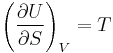 \left ( \frac{\partial U}{\partial S} \right )_V = T