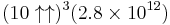 (10\uparrow\uparrow)^{3} (2.8\times 10^{12})