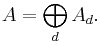 A = \bigoplus_d A_d.