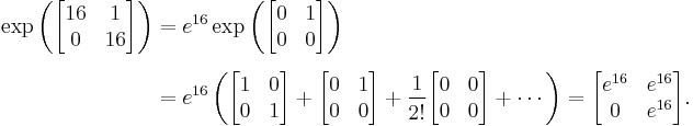 
\begin{align}
\exp \left( \begin{bmatrix} 16 & 1 \\ 0 & 16 \end{bmatrix} \right) 
& = e^{16} \exp \left( \begin{bmatrix} 0 & 1 \\ 0 & 0 \end{bmatrix} \right) \\[6pt]
& = e^{16} \left(\begin{bmatrix} 1 & 0 \\ 0 & 1 \end{bmatrix} %2B \begin{bmatrix} 0 & 1 \\ 0 & 0 \end{bmatrix} %2B {1 \over 2!}\begin{bmatrix} 0 & 0 \\ 0 & 0 \end{bmatrix} %2B \cdots \right)
= \begin{bmatrix} e^{16} & e^{16} \\ 0 & e^{16} \end{bmatrix}.
\end{align}
